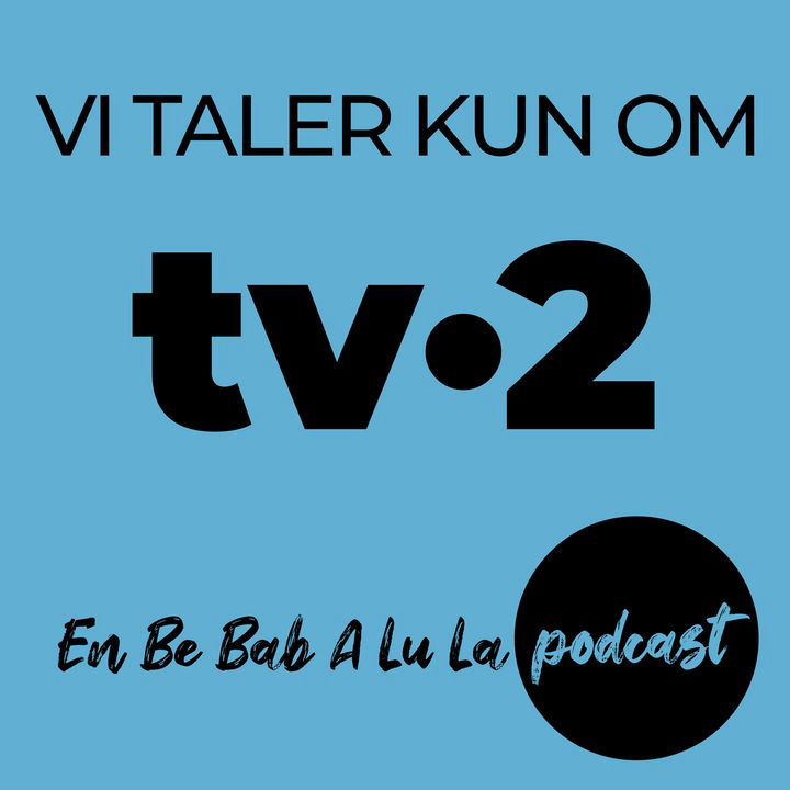 Vi taler kun om tv-2: En Be Bab A Lu La podcast